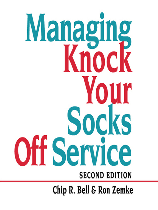 Title details for Managing Knock Your Socks Off Service by Chip R. Bell - Wait list